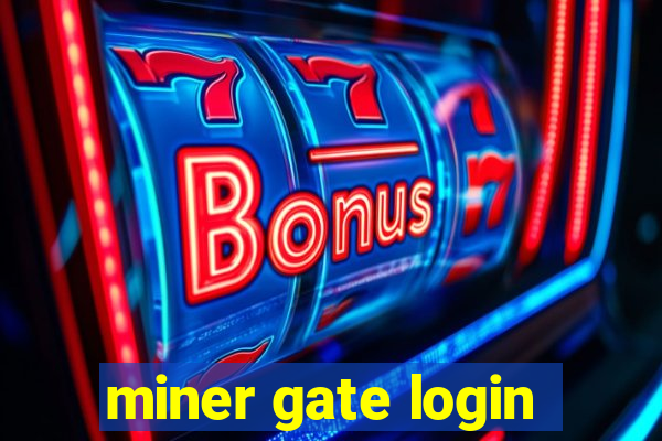 miner gate login